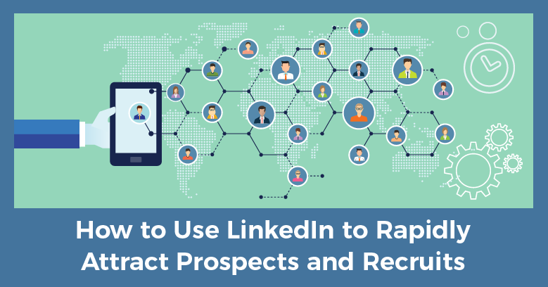 network marketing advice-use LinkedIn to rapidly attract prospects and recruits